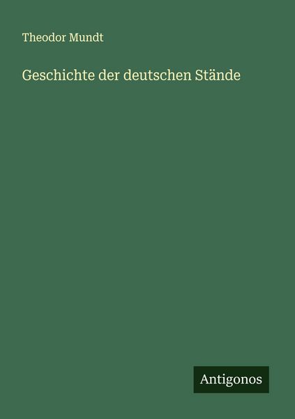 Geschichte der deutschen Stände, Taschenbuch von Theodor Mundt, Antigonos Verlag, 9783563575734