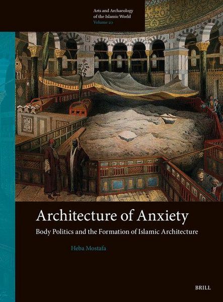 Produktbild: Architecture of Anxiety, Body Politics and the Formation of Islamic Architecture