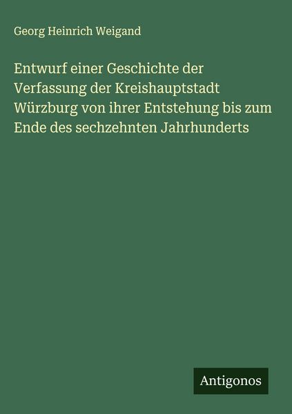 Produktbild: Entwurf einer Geschichte der Verfassung der Kreishauptstadt W&uuml;rzburg von ihrer Entstehung bis zum Ende des sechzehnten Jahrhunderts