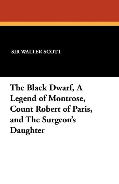Produktbild: The Black Dwarf, a Legend of Montrose, Count Robert of Paris, and the Surgeon's Daughter