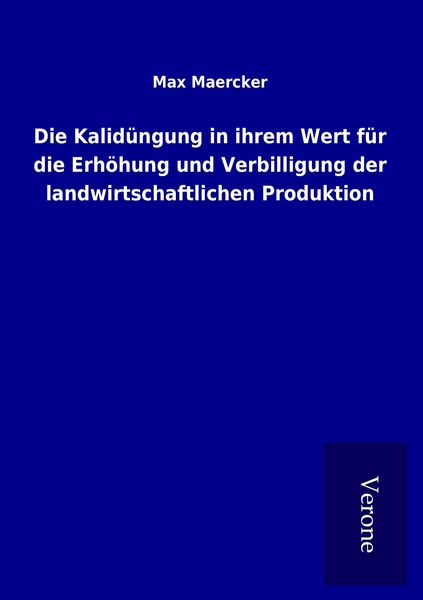 Produktbild: Die Kalid&uuml;ngung in ihrem Wert f&uuml;r die Erh&ouml;hung und Verbilligung der landwirtschaftlichen Produktion
