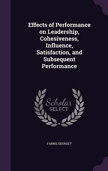 Produktbild: Effects of Performance on Leadership, Cohesiveness, Influence, Satisfaction, and Subsequent Performance
