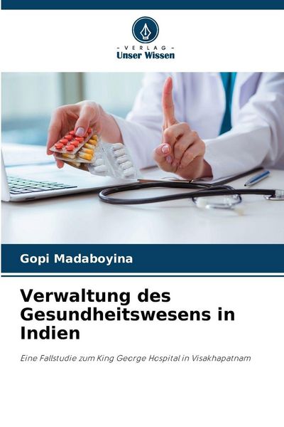 Verwaltung des Gesundheitswesens in Indien, Taschenbuch von Gopi Madaboyina, Verlag Unser Wissen, 9786209221880