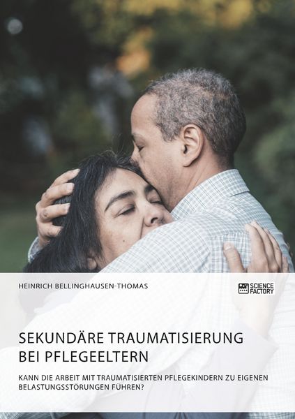 Produktbild: Sekund&auml;re Traumatisierung bei Pflegeeltern. Kann die Arbeit mit traumatisierten Pflegekindern zu eigenen Belastungsst&ouml;rungen f&uuml;hren?