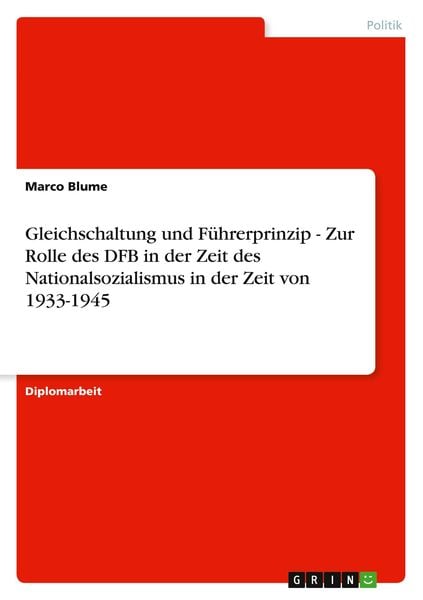Gleichschaltung und Führerprinzip - Zur Rolle des DFB in der Zeit des Nationalsozialismus in der Zeit von 1933-1945, Taschenbuch von Marco Blume,