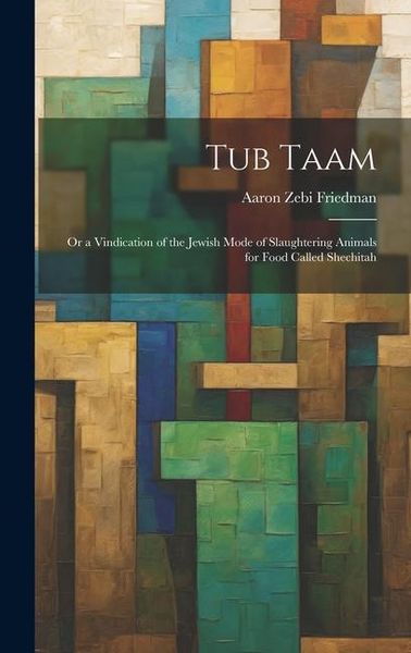 Produktbild: Tub Taam: Or a Vindication of the Jewish Mode of Slaughtering Animals for Food Called Shechitah