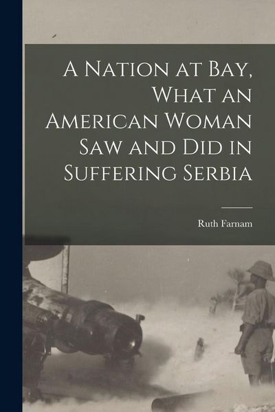 Produktbild: A Nation at bay, What an American Woman saw and did in Suffering Serbia