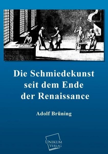 Produktbild: Br&uuml;ning, A: Schmiedekunst seit dem Ende der Renaissance