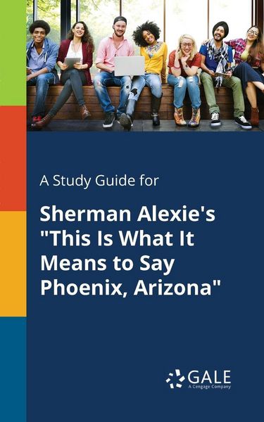 Produktbild: A Study Guide for Sherman Alexie's "This Is What It Means to Say Phoenix, Arizona"