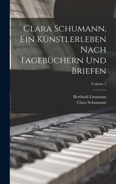Produktbild: Clara Schumann, ein K&uuml;nstlerleben Nach Tageb&uuml;chern und Briefen; Volume 2