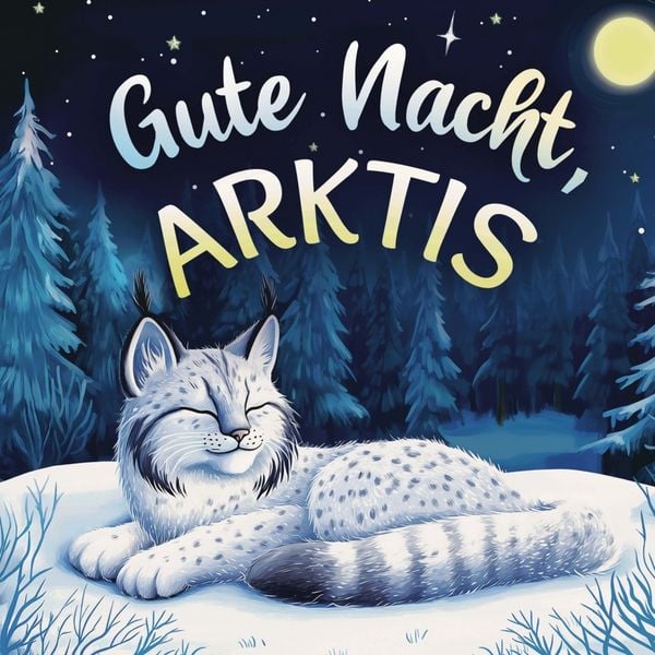 Gute Nacht, Arktis: Zauberhaftes Vorlesebuch mit einer traumhaften Gute-Nacht-Geschichte für Babys und Kinder, Taschenbuch von Emily Johnson,