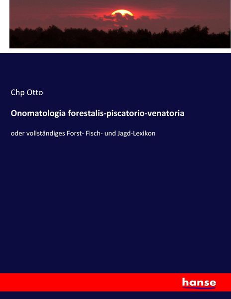 Onomatologia forestalis-piscatorio-venatoria, Taschenbuch von Chp Otto, Hansebooks, 9783743692688