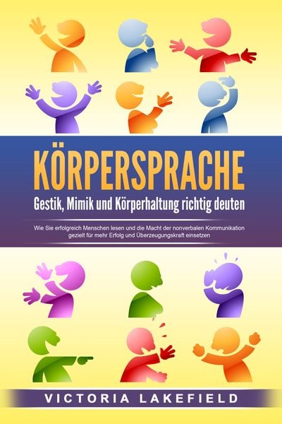 Produktbild: K&Ouml;RPERSPRACHE - Gestik, Mimik und K&ouml;rperhaltung richtig deuten: Wie Sie erfolgreich Menschen lesen und die Macht der nonverbalen Kommunikation gezielt f&uuml;r mehr Erfolg und &Uuml;berzeugungskraft einsetzen
