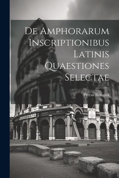 Produktbild: De Amphorarum Inscriptionibus Latinis Quaestiones Selectae