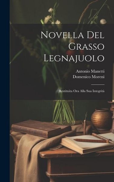 Produktbild: Novella Del Grasso Legnajuolo: Restituita Ora Alla Sua Integrit&agrave;