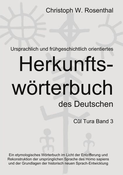 Ursprachlich und frühgeschichtlich orientiertes Herkunftswörterbuch des Deutschen, Taschenbuch von Christoph W. Rosenthal, BoD – Books on Demand,