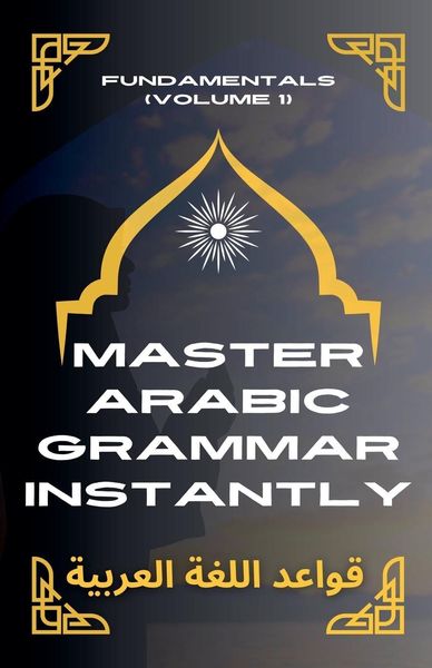 Produktbild: Master Arabic Grammar Instantly Fundamentals (Volume 1)