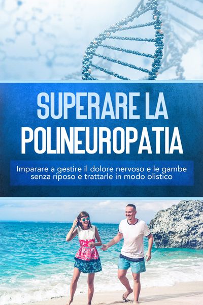 Produktbild: Superare la polineuropatia: Imparare a gestire il dolore nervoso e le gambe senza riposo e trattarle in modo olistico
