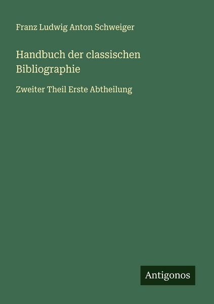 Handbuch der classischen Bibliographie, Taschenbuch von Franz Ludwig Anton Schweiger, Antigonos Verlag, 9783563468388