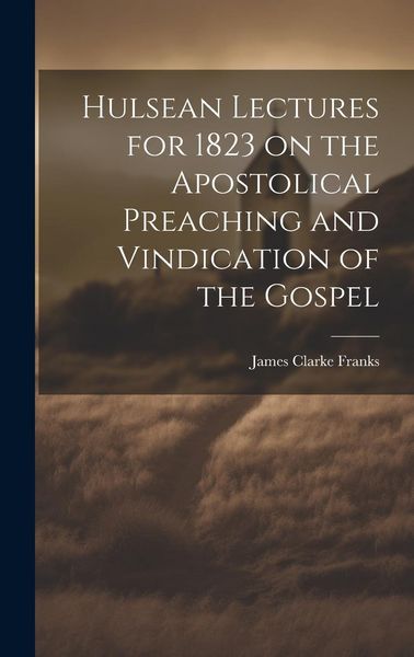Produktbild: Hulsean Lectures for 1823 on the Apostolical Preaching and Vindication of the Gospel