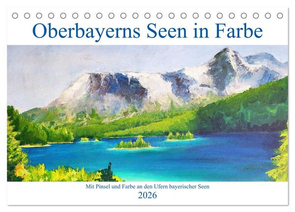 Oberbayerns Seen in Farbe - mit Pinsel und Farbe an den Ufern bayerischer Seen (Tischkalender 2026 DIN A5 quer), CALVENDO Monatskalender