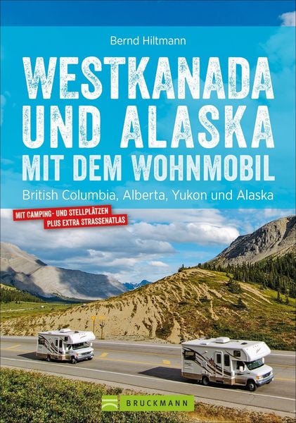 Westkanada und Alaska mit dem Wohnmobil, Taschenbuch von Bernd Hiltmann, Bruckmann, 978-3-7343-1503-9