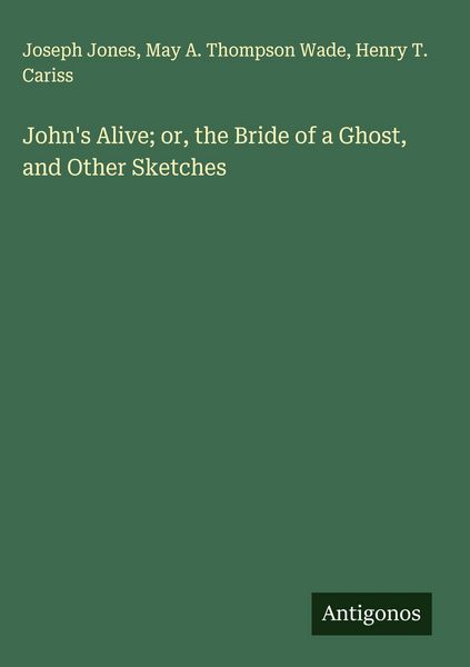 Produktbild: John's Alive; or, the Bride of a Ghost, and Other Sketches