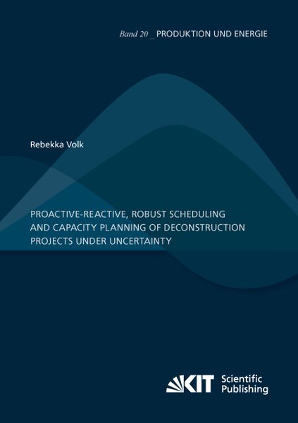 Produktbild: Proactive-reactive, robust scheduling and capacity planning of deconstruction projects under uncertainty