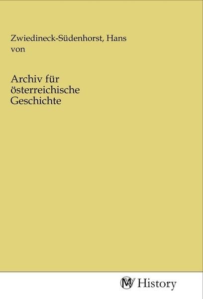 Archiv für österreichische Geschichte, Taschenbuch von , MV-History, 9783968729053