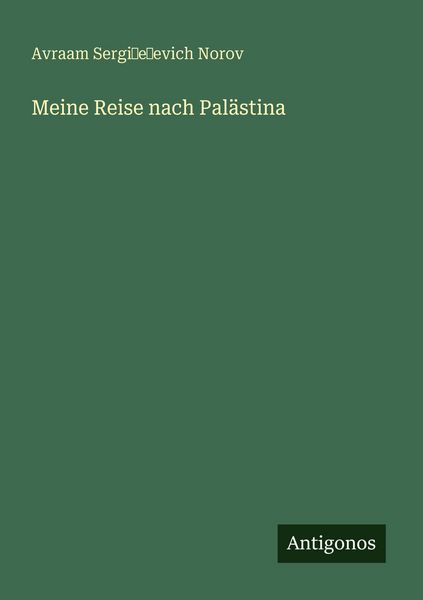 Meine Reise nach Palästina, Taschenbuch von Avraam Sergi¿e¿evich Norov, Antigonos Verlag, 9783388473734