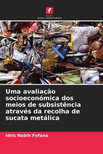 Produktbild: Uma avalia&ccedil;&atilde;o socioecon&oacute;mica dos meios de subsist&ecirc;ncia atrav&eacute;s da recolha de sucata met&aacute;lica
