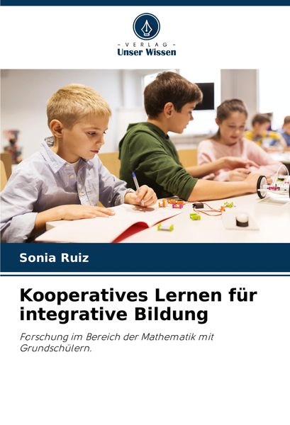 Kooperatives Lernen für integrative Bildung, Taschenbuch von Sonia Ruiz, Verlag Unser Wissen, 9786207560684