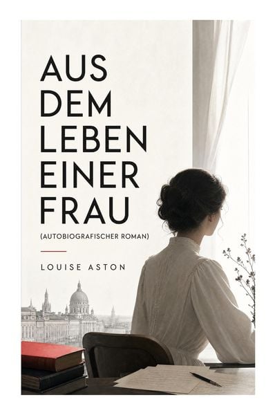 Produktbild: Aus dem Leben einer Frau (Autobiografischer Roman)