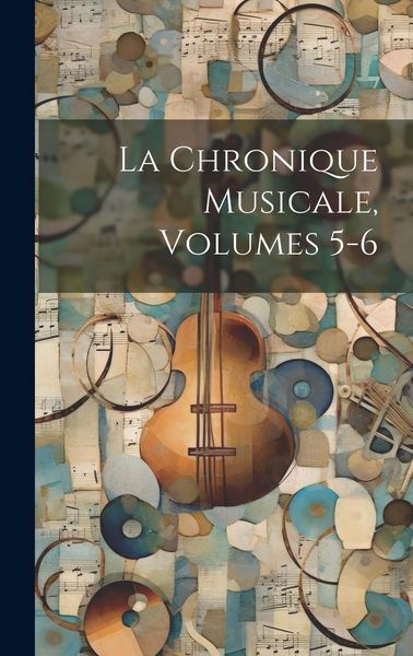 Produktbild: La Chronique Musicale, Volumes 5-6