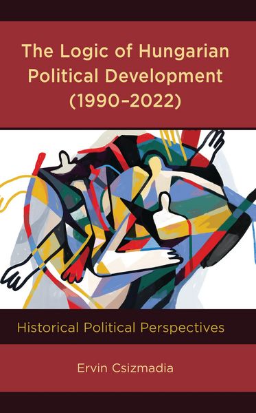 Produktbild: The Logic of Hungarian Political Development (1990-2022)