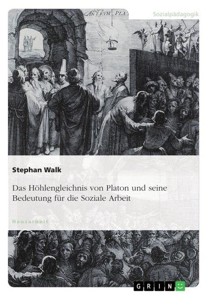 Produktbild: Das H&ouml;hlengleichnis von Platon und seine Bedeutung f&uuml;r die Soziale Arbeit
