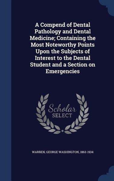 Produktbild: A Compend of Dental Pathology and Dental Medicine; Containing the Most Noteworthy Points Upon the Subjects of Interest to the Dental Student and a Sec
