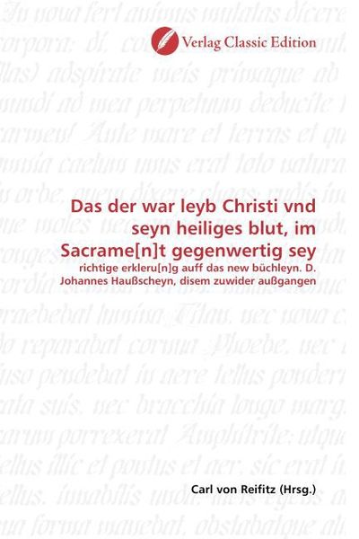 Produktbild: Das der war leyb Christi vnd seyn heiliges blut, im Sacrame[n]t gegenwertig sey
