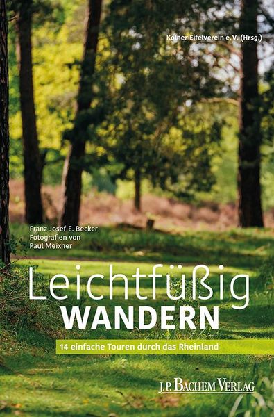 Leichtfüßig wandern, Taschenbuch von Kölner Eifelverein e. V.,Franz Josef E. Becker, J.P. Bachem Verlag, 9783761633113