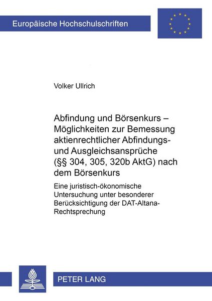 Produktbild: Abfindung und B&ouml;rsenkurs &ndash; M&ouml;glichkeiten zur Bemessung aktienrechtlicher Abfindungs- und Ausgleichsanspr&uuml;che (&sect;&sect; 304, 305, 320b AktG) nach dem B&ouml;rsenkurs
