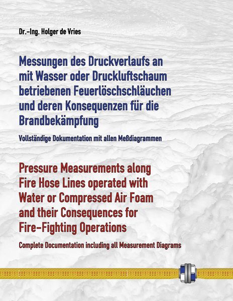 Produktbild: Messungen des Druckverlaufs an mit Wasser oder Druckluftschaum gef&uuml;llten Schlauchleitungen w&auml;hrend des Betriebs und deren Konsequenzen f&uuml;r die Brandbe