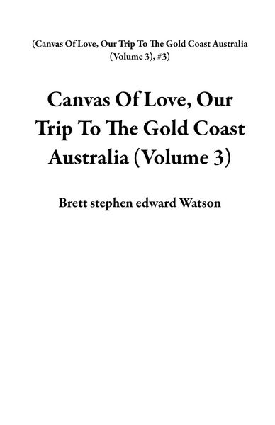 Produktbild: Canvas Of Love, Our Trip To The Gold Coast Australia (Volume 3)