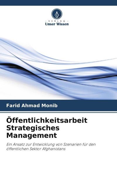 Öffentlichkeitsarbeit Strategisches Management, Taschenbuch von Farid Ahmad Monib, Verlag Unser Wissen, 9786205287316