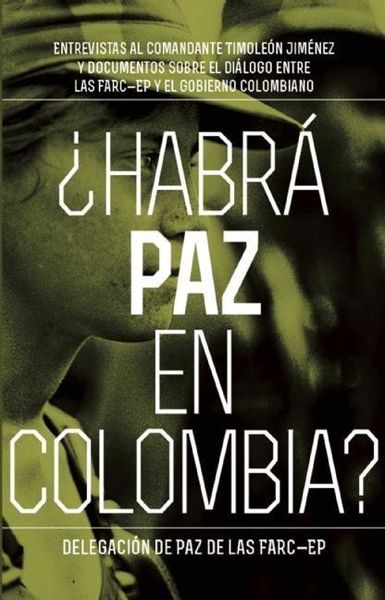 Produktbild: Habr&aacute; Paz En Colombia?: Entrevistas Al Comandante Timole&oacute;n Jim&eacute;nez Sobre El Dialog Entre Las Farc-Ep Y El Gobierno Colombiano