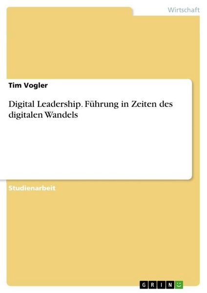 Digital Leadership. Führung in Zeiten des digitalen Wandels, Taschenbuch von Tim Vogler, GRIN, 9783346517586