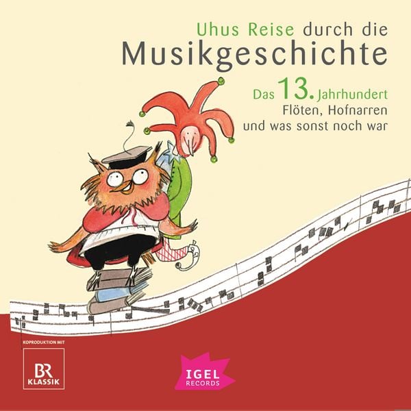 Uhus Reise durch die Musikgeschichte. Das 13. Jahrhundert. Flöten, Hofnarren und was sonst noch war