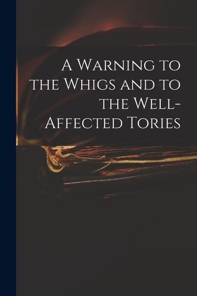 Produktbild: A Warning to the Whigs and to the Well-affected Tories