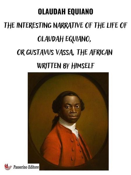 Produktbild: The Interesting Narrative of the Life of Olaudah Equiano, Or Gustavus Vassa, The African Written By Himself