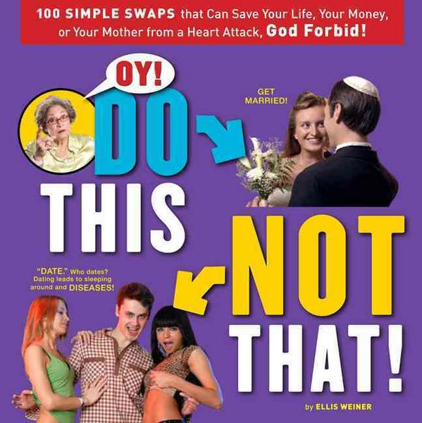 Produktbild: Oy! Do This, Not That!: 100 Simple Swaps That Can Save Your Life, Your Money, or Your Mother from a Heart Attack, God Forbid!