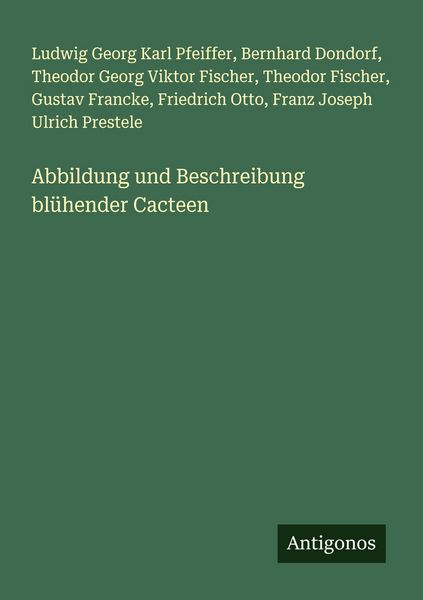 Abbildung und Beschreibung blühender Cacteen, Taschenbuch von Ludwig Georg Karl Pfeiffer , Bernhard Dondorf , Theodor Georg Viktor Fischer , Theodor